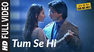 Full Video Tum Se Hi  Jab We Met  Kareena Kapoor Shahid Kapoor  Mohit Chauhan  Pritam [upl. by Ritch]