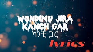 Wendimu jira  kanchi gar  ወንድሙ ጅራካንቺ ጋር  music lyrics [upl. by Meelas]