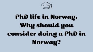 PhD life in Norway Why should you consider doing a PhD in Norway [upl. by Foushee695]