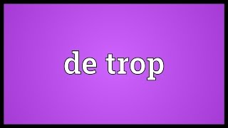 De trop Meaning [upl. by Jereld649]