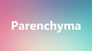 Parenchyma  Medical Meaning and Pronunciation [upl. by Suolekcin529]