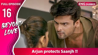 Arjun defends Saanjh from Maya  Beyond Love  Full Episode 16【 English Dubbed 】 [upl. by Kaya]