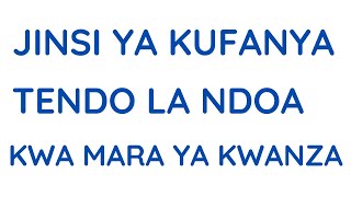 Jinsi ya kufanya tendo la ndoa kwa mara ya kwanza Mambo ya kuzingatia [upl. by Alfred]