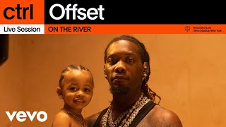 Offset  ON THE RIVER Live Session  Vevo ctrl [upl. by Igenia]