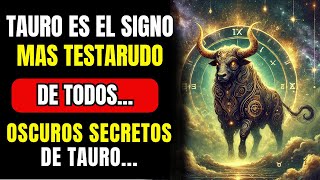 TAURO ES EL SIGNO MAS TESTARUDO DE TODOS LOS OSCUROS SECRETOS DE TAURO SON MUY FUERTES [upl. by Victorine]