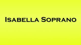 Pronunciation of Isabella Soprano [upl. by Licha]