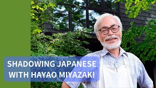 Shadowing Japanese with Hayao Miyazaki  Filmmaker [upl. by Simdars]