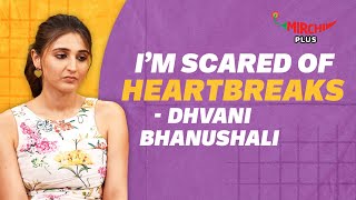 quotIm Scared of Heartbreaksquot says Dhvani Bhanushali 😲 Kahan Shuru Kahan Khatam  Mirchi Plus [upl. by Tager]