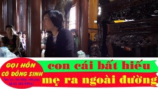 GỌI HỒN CÔ ĐỒNG SINH  CON CÁI BẤT HIẾU ĐUỔI MẸ GIÀ RA ĐƯỜNG [upl. by Werby]