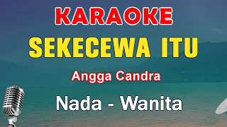 SEKECEWA ITU  KARAOKE NADA WANITA  ANGGA CANDRA [upl. by Chenee]