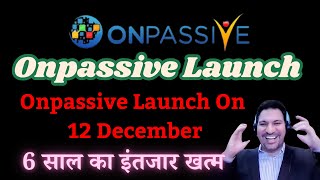 ONPASSIVE Onpassive Launch Onpassive Launch On 12 December 6 साल का Onpassive New Update today [upl. by Yk98]