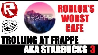 ROBLOX Trolling at Frappe AKA Starbucks 3 [upl. by Tnomel128]