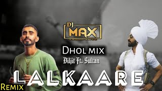 Lalkaara Dhol Mix Remix  Diljit Dosanjh  Sultan  DJ MAX  New Punjabi Songs 2023 [upl. by Orfield]