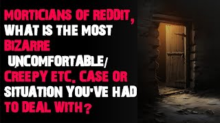 Morticians of Reddit what is the most bizarre uncomfortable creepy etc AskReddit scary stories [upl. by Kyre]