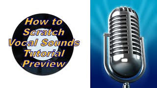 How to Scratch Vocal Sounds Tutorial Preview [upl. by Hteboj]