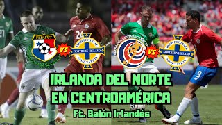 Cuando IRLANDA DEL NORTE visitó CENTROAMÉRICA  Ft balonirlandes [upl. by Ulrike]