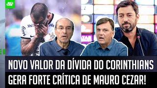 quotISSO É ASSUSTADOR caraquot DÍVIDA do Corinthians é REVELADA ESPANTA e Mauro Cezar faz DURA CRÍTICA [upl. by Tsirc]