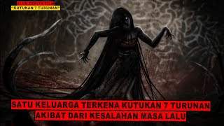 KUTUKAN TUJUH TURUNAN YANG MENGERIKAN [upl. by Madai315]