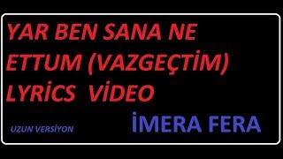 İMERA FERAYAR BEN SANA NE ETTUMVAZGEÇTİMSözleriyle LYRİCS VİDEO UZUN VERSİYON [upl. by Ynaffi]