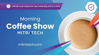 Excelbased EndUser Computing EUCs in 2024  The Mitratech Morning Show [upl. by Naivart]