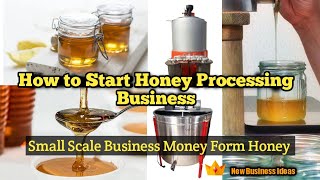 How to Start Honey Processing Business  Small Scale Business [upl. by Alyakim731]