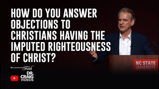 How Do You Answer Objections to Christians Having the Imputed Righteousness of Christ [upl. by Eelrebma804]