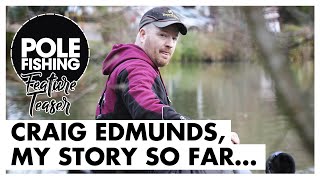 Pole Fishing With Craig Edmunds  My Story So Far [upl. by Okim825]