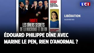 Édouard Philippe dîne avec Marine Le Pen rien danormal [upl. by Jolanta]