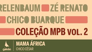 Chico César  quotMama Áfricaquot Coleção MPB Vol2  2024 [upl. by Chura]