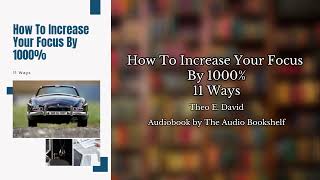 Free Audiobooks  How To Increase Your Focus By 1000  11 Ways  Theo E David [upl. by Aivekal]