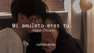 Mi amuleto eres tu  Vagón Chicano letra [upl. by Catima]