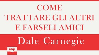 Come trattare gli altri e farseli amici Dale Carnegie Audiolibro [upl. by Onitsuj]