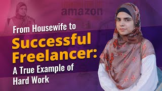 Maria Batool  From Housewife to Successful Freelancer A True Example of Hard Work [upl. by Norabel634]