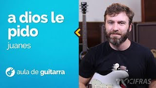 Juanes  A Dios Le Pido como tocar  aula de guitarra [upl. by Sabir523]