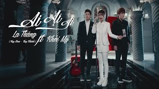 Ai Ai Ai Buông tay 2  La Thăng ft Khởi My  Official Music Video [upl. by Krawczyk]