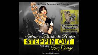 STEPPING OUT  Tyronica Rawls aka Badgir feat KING GEORGE [upl. by Ybreh]