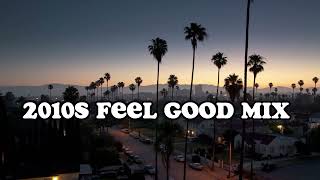 2010s feel good mix nostalgia playlist [upl. by Thomas]