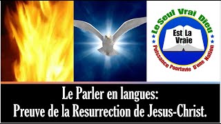 Le Parler en langues Preuve de la Resurrection de Jesus Christ FRANCAIS [upl. by Tse242]