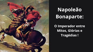 Napoleão Bonaparte O Imperador entre Mitos Glórias e Tragédias [upl. by Demitria550]