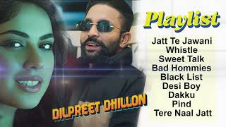 Dilpreet Dhillon All Songs 2024  Dilpreet Dhillon Jukebox  Dilpreet Dhillon NonStop  Punjabi Song [upl. by Yager]