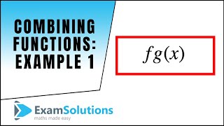 Combining functions  Example 1  ExamSolutions [upl. by Ribaj654]