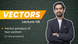 Vector Product of two vectors  Vectors  Lec08  class 11  Vector law  JEE NEET [upl. by Del]