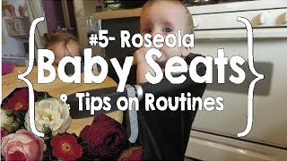 Roseola Baby Seats amp Tips on Routines 5 [upl. by Photima92]