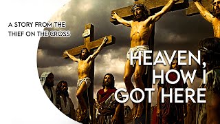 The Thief on the Cross  Heaven How I Got Here  Audio Play [upl. by Hsaka]