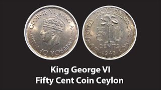 King George VI  Fifty Cents Coin  Ceylon 1942 [upl. by Savinirs595]