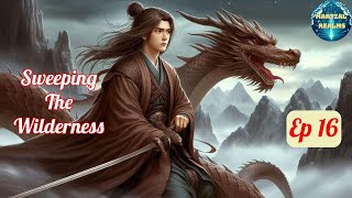 Ep 16 Sweeping the Wilderness  Fantasy Xianxia Martial Arts Time Travel Reincarnation [upl. by Zoeller]