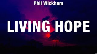 Phil Wickham  Living Hope Lyrics for KING amp COUNTRY Elevation Worship Casting Crowns [upl. by Josias]