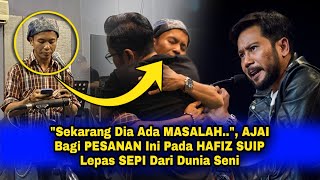 quotSekarang Dia Ada MASALAHquot Lama HAFIZ SUIP SEPI Dari Dunia Seni Begini Kata amp PESANAN AJAI [upl. by Ammadas633]