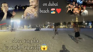 on dubai beach 🏖️❤️🇮🇳🇦🇪  sbse khatrnaak football match  mahamukabla 😱❤️ [upl. by Thadeus]