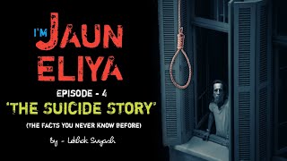 IM JAUN ELIYA  EPISODE  4  THE SUICIDE STORY  when Jaun tried to Suicide  Lekhak Suyash [upl. by Aifas]